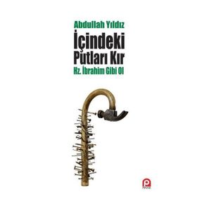 İçindeki Putları Kır - Hz. İbrahim Gibi Ol - Abdullah Yıldız