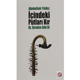 İçindeki Putları Kır - Hz. İbrahim Gibi Ol - Abdullah Yıldız