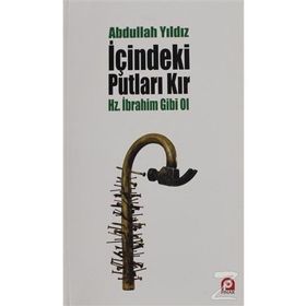 İçindeki Putları Kır - Hz. İbrahim Gibi Ol - Abdullah Yıldız