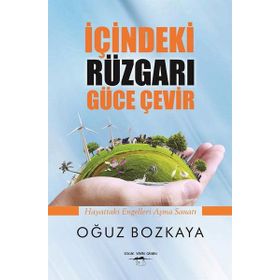 İçindeki Rüzgarı Güce Çevir - Oğuz Bozkaya