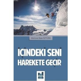 İçindeki Seni Harekete Geçir - Mehmet Baki Öztürk