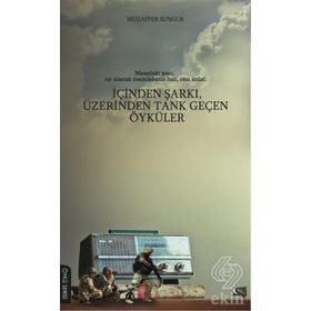 İçinden Şarkı, Üzerinden Tank Geçen Öyküler - Muzaffer Sungur