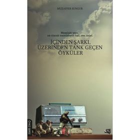 İçinden Şarkı, Üzerinden Tank Geçen Öyküler - Muzaffer Sungur