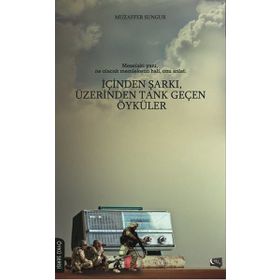 İçinden Şarkı, Üzerinden Tank Geçen Öyküler - Muzaffer Sungur