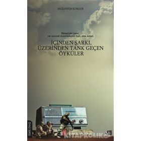 İçinden Şarkı, Üzerinden Tank Geçen Öyküler - Muzaffer Sungur