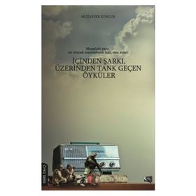 İçinden Şarkı, Üzerinden Tank Geçen Öyküler - Muzaffer Sungur