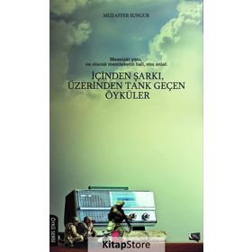 İçinden Şarkı, Üzerinden Tank Geçen Öyküler - Muzaffer Sungur
