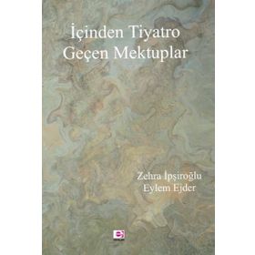 İçinden Tiyatro Geçen Mektuplar - Zehra İpşiroğlu, Eylem Ejder