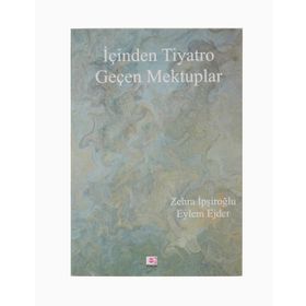 İçinden Tiyatro Geçen Mektuplar - Zehra İpşiroğlu, Eylem Ejder