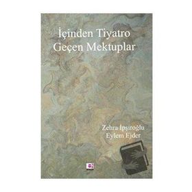 İçinden Tiyatro Geçen Mektuplar - Zehra İpşiroğlu, Eylem Ejder