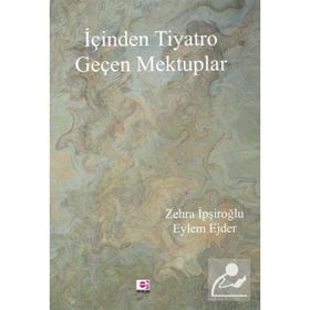 İçinden Tiyatro Geçen Mektuplar - Zehra İpşiroğlu, Eylem Ejder