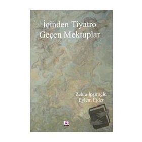 İçinden Tiyatro Geçen Mektuplar - Zehra İpşiroğlu, Eylem Ejder