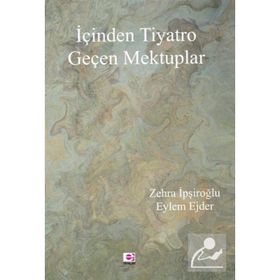 İçinden Tiyatro Geçen Mektuplar - Zehra İpşiroğlu, Eylem Ejder