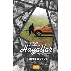 İçinden Yol Geçen Hayatlar Bir Gezginin Notları - Seymen Bozaslan