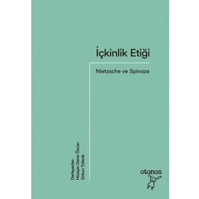 İçkinlik Etiği - Nietzsche ve Spinoza