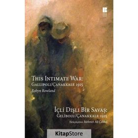 İçli Dışlı Bir Savaş Gelibolu - Çanakkale 1915 - Robyn Rowland