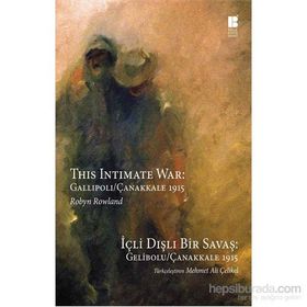 İçli Dışlı Bir Savaş Gelibolu - Çanakkale 1915 - Robyn Rowland