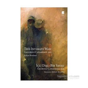 İçli Dışlı Bir Savaş Gelibolu - Çanakkale 1915 - Robyn Rowland