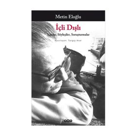 İÇLİ DIŞLI YAZILAR, SÖYLEŞİLER, SORUŞTURMALAR - METIN ELOĞLU