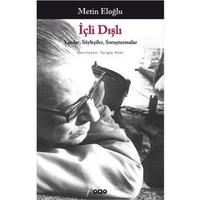 İÇLİ DIŞLI YAZILAR, SÖYLEŞİLER, SORUŞTURMALAR - METIN ELOĞLU