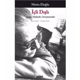 İÇLİ DIŞLI YAZILAR, SÖYLEŞİLER, SORUŞTURMALAR - METIN ELOĞLU