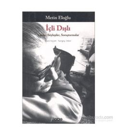 İÇLİ DIŞLI YAZILAR, SÖYLEŞİLER, SORUŞTURMALAR - METIN ELOĞLU