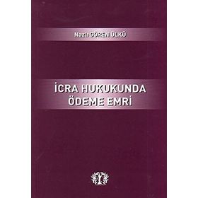 İcra Hukukunda Ödeme Emri - Nazlı Gören Ülkü