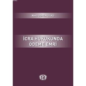 İcra Hukukunda Ödeme Emri - Nazlı Gören Ülkü