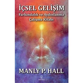 İçsel Gelişim - Farkındalık ve Aydınlanma Çalışma Kitabı -Manly P. Hall