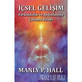 İçsel Gelişim - Farkındalık ve Aydınlanma Çalışma Kitabı -Manly P. Hall
