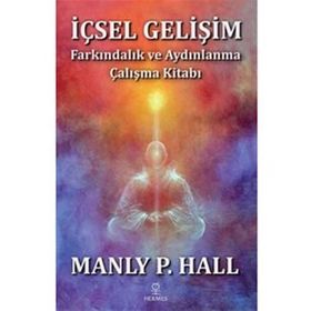 İçsel Gelişim - Farkındalık ve Aydınlanma Çalışma Kitabı -Manly P. Hall