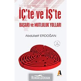 İçte ve İşte Başarı ve Mutluluk Yolları - Abdüllatif Erdoğan