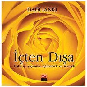 İÇTEN DIŞA DAHA İYİ YAŞAMAK, ÖĞRENMEK VE SEVMEK - DADI JANKI