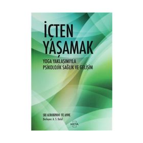 İÇTEN YAŞAMAK YOGA YAKLAŞIMIYLA PSIKOLOJIK SAĞLIK VE GELİŞİM - SRI AUROBINDO;ANNE