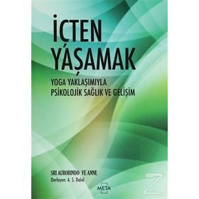 İÇTEN YAŞAMAK YOGA YAKLAŞIMIYLA PSIKOLOJIK SAĞLIK VE GELİŞİM - SRI AUROBINDO;ANNE