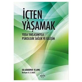 İÇTEN YAŞAMAK YOGA YAKLAŞIMIYLA PSIKOLOJIK SAĞLIK VE GELİŞİM - SRI AUROBINDO;ANNE