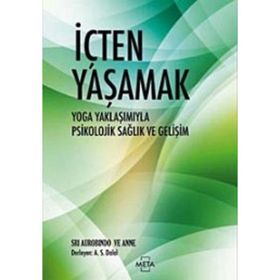 İÇTEN YAŞAMAK YOGA YAKLAŞIMIYLA PSIKOLOJIK SAĞLIK VE GELİŞİM - SRI AUROBINDO;ANNE