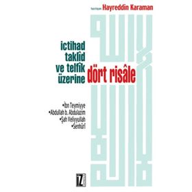 İCTİHAD TAKLÎD VE TELFÎK ÜZERİNE DÖRT RISALE - İBN-I TEYMIYYE;ABDULLAH B. ABDULAZIM;ŞAH VELIYULLAH;SENHURÎ