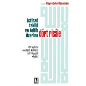 İCTİHAD TAKLÎD VE TELFÎK ÜZERİNE DÖRT RISALE - İBN-I TEYMIYYE;ABDULLAH B. ABDULAZIM;ŞAH VELIYULLAH;SENHURÎ