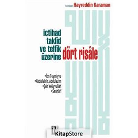 İCTİHAD TAKLÎD VE TELFÎK ÜZERİNE DÖRT RISALE - İBN-I TEYMIYYE;ABDULLAH B. ABDULAZIM;ŞAH VELIYULLAH;SENHURÎ