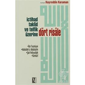 İCTİHAD TAKLÎD VE TELFÎK ÜZERİNE DÖRT RISALE - İBN-I TEYMIYYE;ABDULLAH B. ABDULAZIM;ŞAH VELIYULLAH;SENHURÎ