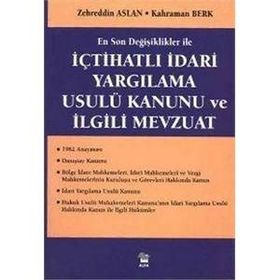 İÇTİHATLI İDARİ YARGILAMA USULÜ KANUNU VE İLGİLİ MEVZUAT - ZEHREDIN ASLAN, KAHRAMAN BERK