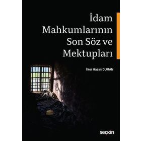 İdam Mahkumlarının Son Söz ve Mektupları - avukat ilker hasan duman