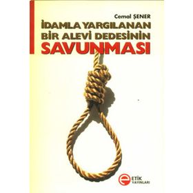 İdamla Yargılanan Bir Alevi Dedesinin Savunması - Cemal Şener
