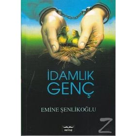 İdamlık Genç - Emine Şenlikoğlu
