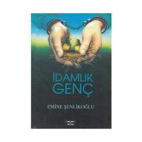 İdamlık Genç - Emine Şenlikoğlu