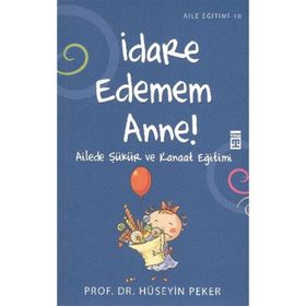 İDARE EDEMEM ANNE! AILEDE ŞÜKÜR VE KANAAT EĞİTİMİ - HÜSEYİN PEKER