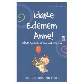 İDARE EDEMEM ANNE! AILEDE ŞÜKÜR VE KANAAT EĞİTİMİ - HÜSEYİN PEKER