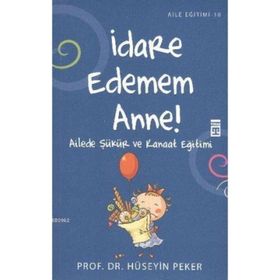 İDARE EDEMEM ANNE! AILEDE ŞÜKÜR VE KANAAT EĞİTİMİ - HÜSEYİN PEKER