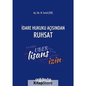 İdare Hukuku Açısından Ruhsat - M. İsmail Çekiç